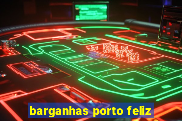 barganhas porto feliz